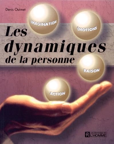 Les Dynamiques De La Personne. Imagination, Emotions, Raison, Action 9782761913591