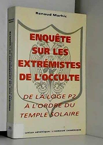 Enquête sur les extrémistes de l'occulte : de la loge P2 à l'ordre du temple solaire 9782907202565