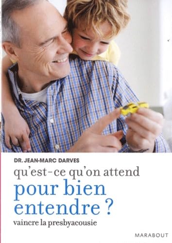 Qu'est-ce qu'on attend pour bien entendre ?: Comment vaincre la presbyacousie 9782501051750