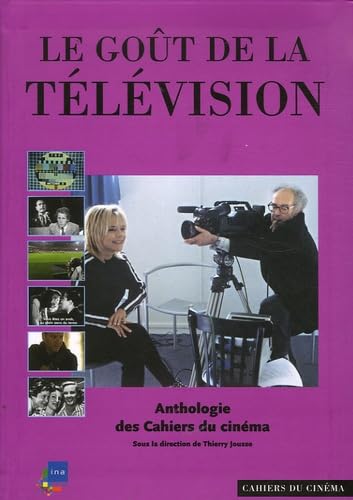 Le goût de la télévision: Anthologie des Cahiers du cinéma 9782866424701