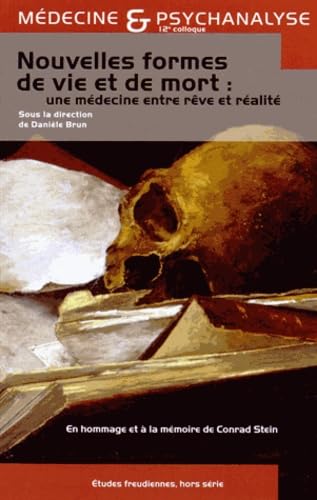 Nouvelles formes de vie et de mort : une médecine entre rêve et réalité: 12e Colloque de Médecine et Psychanalyse 9782950271075