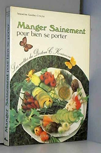 Manger sainement... : pour bien se porter, manger et guérir : recettes diététiques élaborées par le Dr C. Kousmine 9782603005651