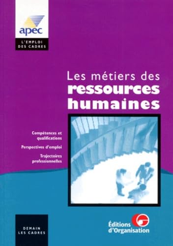 Les métiers des ressources humaines. Compétences et qualifications. Perspectives d'emploi. Trajectoires professionnelles 9782708121188