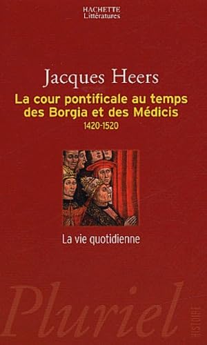 La cour pontificale au temps des Borgia et des Médicis : 1420-1520 9782012791503