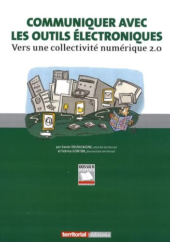Communiquer avec les outils électroniques: Vers une collectivité numérique 2.0 9782352955474
