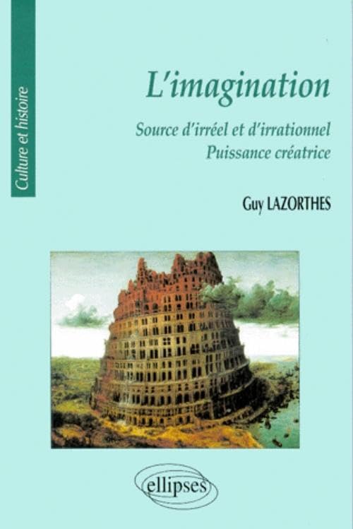 L'imagination : Source d'irréel et d'irrationnel, puissance créatrice 9782729858940