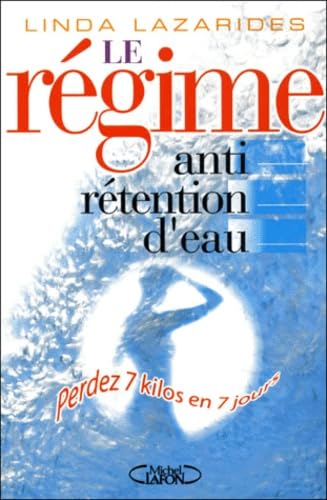 Le Regime Anti-Retention D'Eau. Perdez Jusqu'A 7 Kilos En 7 Jours 9782840986720