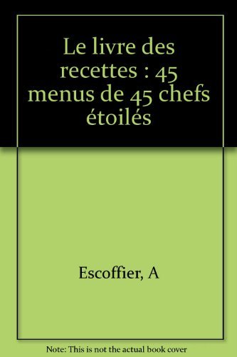 Le livre des recettes: 45 menus de 45 chefs étoilés 9782866452506