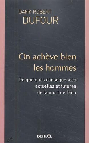 On achève bien les hommes: De quelques conséquences actuelles et futures de la mort de Dieu 9782207256619