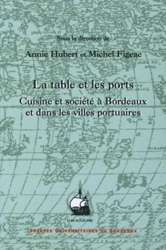 La table et les ports: Cuisine et société à Bordeaux et dans les villes portuaires 9782867813719