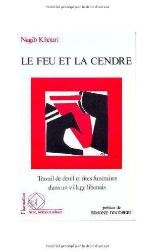 Le feu et la cendre : Travail de deuil et rites funéraires dans un village libanais 9782738418784