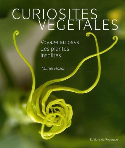 Curiosités végétales: Voyage au pays des plantes insolites 9782841569885