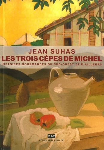 Les trois cèpes de Michel : Histoires gourmandes du Sud-Ouest et d'ailleurs 9782913406575