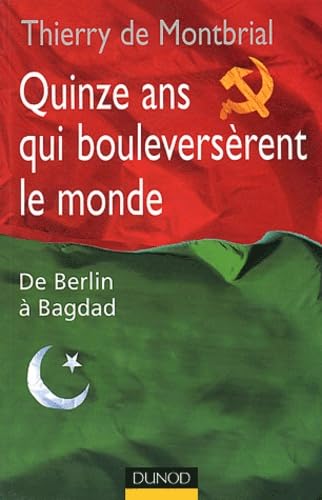 Quinze ans qui bouleversèrent le monde : De Berlin à Bagdad 9782100072323