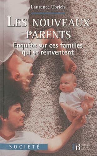 Les nouveaux parents: Enquête sur ces familles qui se réinventent 9782849412220