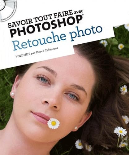 Savoir tout faire avec Photoshop : Retouche photo (1CD) 9782361450014