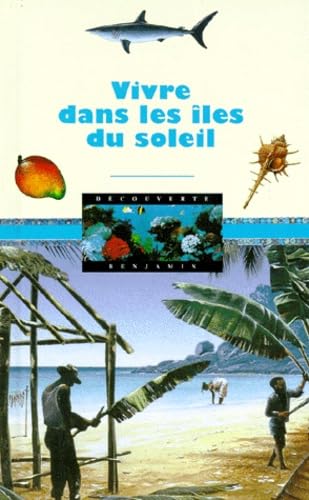 Vivre Dans Les Iles Du Soleil 9782070504497