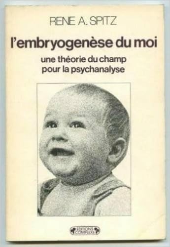 L'Embryogenèse du moi: Une théorie du champ pour la psychanalyse 9782870270394