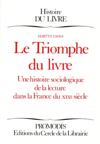 Le Triomphe Du Livre. Une Histoire Sociologique De La Lecture Dans La France Du Xixeme Siecle 9782903181581