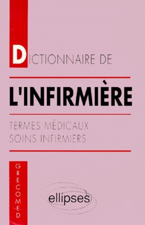 Dictionnaire de l'infirmière : Termes médicaux, soins infirmiers 9782729842154
