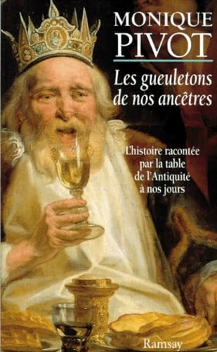 Les gueuletons de nos ancêtres - L'histoire racontée par la table de l'Antiquité à nos jours. 9782841142972