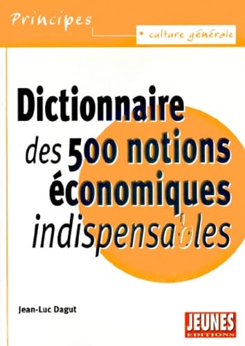 Dictionnaire Des 500 Notions Economiques Indispensables 9782844721013