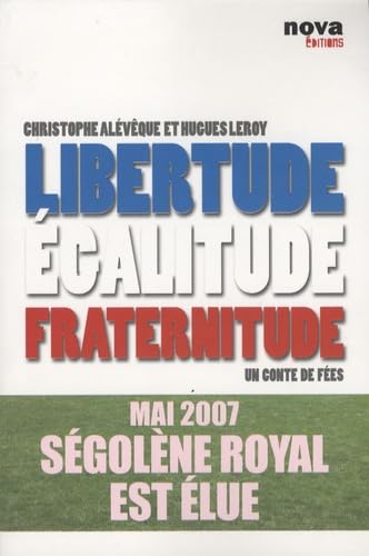 Libertude égalitude fraternitude: Un conte de fées 9782360150106