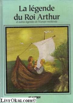 La légende du Roi Arthur et autres légendes de l'Europe médiévale 9782218020575