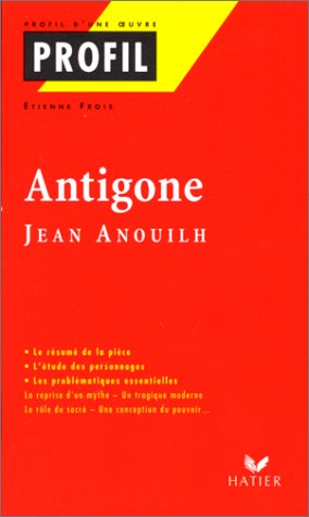 Profil d'une oeuvre : Antigone, Anouilh : résumé, personnages, thèmes 9782218725081