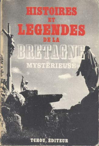 Histoires et légendes de la Bretagne mystérieuse : . Préface de Gwenc'hlan Le Scouëzec