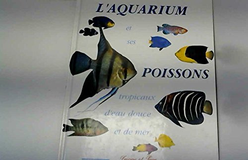 L'aquarium et ses poissons tropicaux d'eau douce et de mer 9782878782509