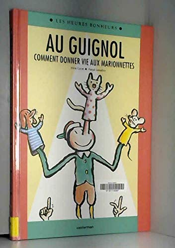 Au Guignol. Comment Donner Vie Aux Marionnettes 9782203144446