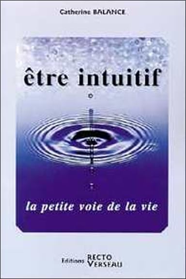 Etre intuitif, la petite voie de la vie 9782883431058