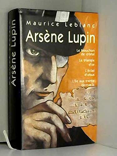 ARSENE LUPIN. Le bouchon de cristal. Le triangle d'or. L'éclat d'obus. L'ile aux trente cercueils
