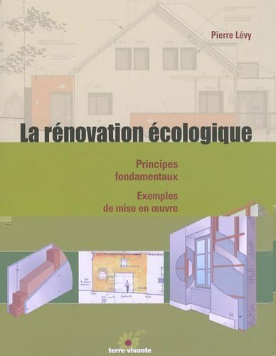 La rénovation écologique: Principes fondamentaux - Exemples de mise en oeuvre 9782914717762