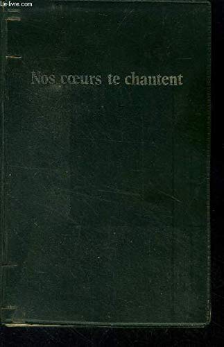 NOS COEURS TE CHANTENT. RECUEIL A L'USAGE DES EGLISES DE LA FEDERATION PROTESTANTE DE FRANCE. RECUEIL à UNE VOIX.