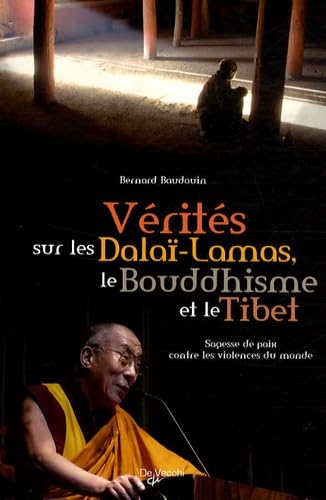Vérités sur les Dalaï-Lamas, le bouddhisme et le Tibet: Sagesse de paix contre les violences du monde 9782732892429