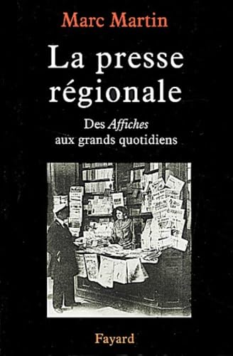 La Presse régionale: Des Affiches aux grands quotidiens 9782213610542