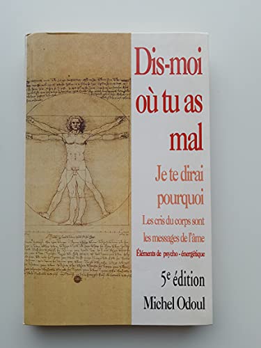 Dis-moi où tu as mal, je te dirai pourquoi: les cris du corps sont les messages de l'âme 9782286146283