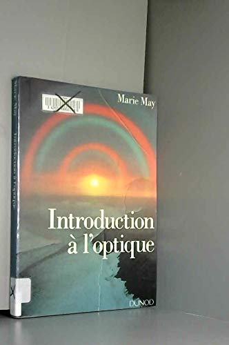 Introduction à l'optique: Cours, exercices d'application, problèmes résolus 9782100013982