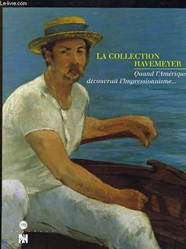 La Collection Havemeyer. Quand L'Amerique Decouvrait L'Impressionnisme... Paris, Musee D'Orsay, 20 Octobre 1997 - 18 Janvier 1998 9782711836185
