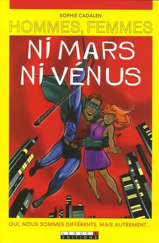 Hommes/femmes - Ni Mars ni Vénus: Oui, nous sommes différents, mais autrement... 9782848990828