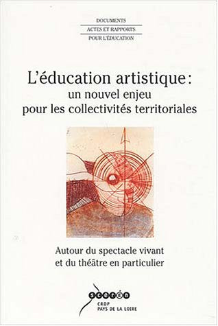 L'éducation artistique : un nouvel enjeu pour les collectivités territoriales: Autour du spectacle vivant et du théâtre en particulier, Actes du Séminaire d'Angers, 12, 13 et 14 novembre 2002 9782866283575