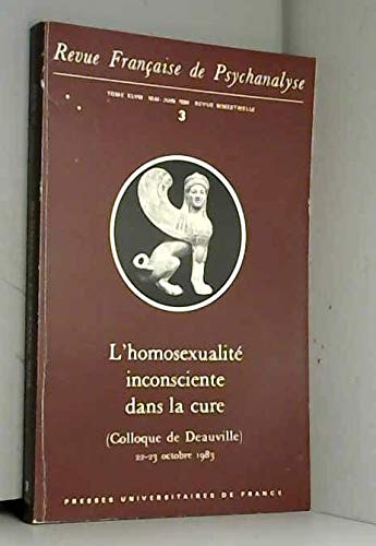 REVUE FRANCAISE DE PSYCHANALYSE N° 3 : L'HOMOSEXUALITE INCONSCIENTE DANS LA CURE (COLLOQUE DE DEAUVILLE 22-23 OCTOBRE 1983)