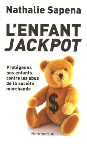 L'Enfant jackpot: PROTEGEONS NOS ENFANTS CONTRE LES ABUS DE LA SOCIETE MARCHANDE 9782080688644
