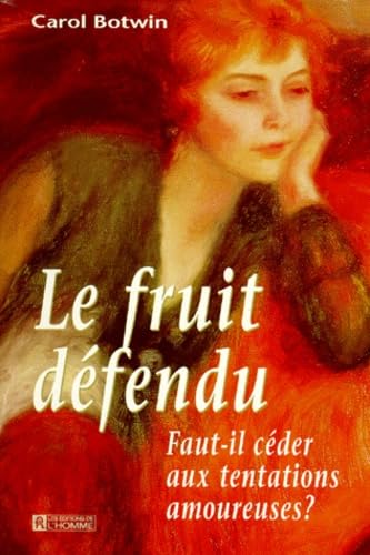Le Fruit Defendu. Faut-Il Ceder Aux Tentations Amoureuses ? 9782761912099