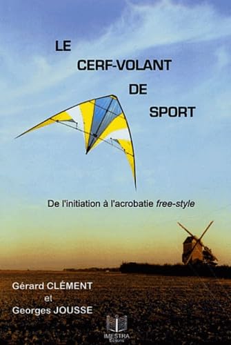 Le cerf-volant de sport: De l'initiation à l'acrobatie free-style 9782950988836