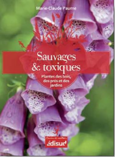 Sauvages et toxiques: Plantes des bois, des prés et des jardins 9782744908101