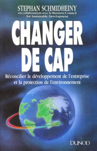 CHANGER LE CAP.: Réconcilier le développement de l'entreprise et la protection de l'environnement, avec résumé 9782100014378