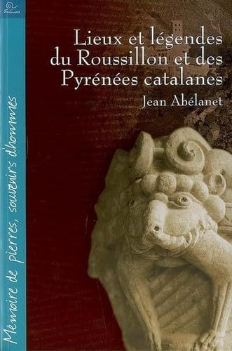 Lieux et légendes du Roussillon et des Pyrénées catalanes 9782849740798